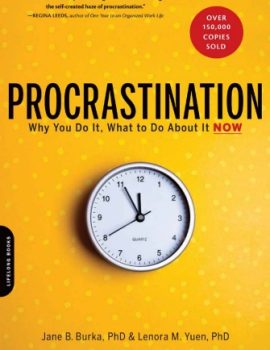 Procrastination - Why You Do It, What to Do About It Now By Jane B. Burka, Lenora M. Yuen