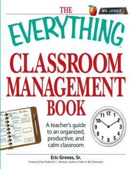 The_Everything_Classroom_Management_Book_-_A_teacher_39_s_guide_to_an_organized_productive_and_calm_classroom