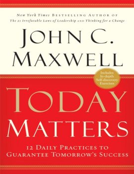 Today Matters- 12 Daily Practices to Guarantee Tomorrows Success ( PDFDrive )